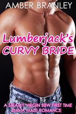 Lumberjack's Curvy Bride (A Steamy Virgin BBW First Time Alpha Male Romance)
