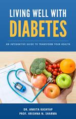 Living Well with Diabetes: An Integrative Guide to Transform Your Health
