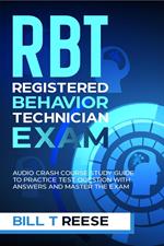 RBT Registered Behavior Technician Exam Audio Crash Course Study Guide to Practice Test Question With Answers and Master the Exam