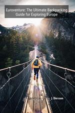 Euroventure: The Ultimate Backpacking Guide for Exploring Europe