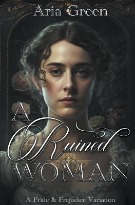 A Ruined Woman: A Pride and Prejudice Variation - Aria Green - cover