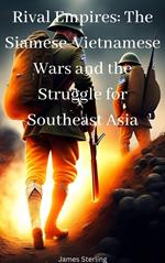 Rival Empires: The Siamese-Vietnamese Wars and the Struggle for Southeast Asia