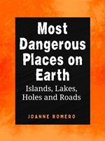 Most Dangerous Places on Earth: Islands, Lakes, Holes and Roads