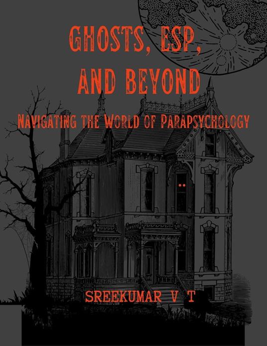 Ghosts, ESP, and Beyond: Navigating the World of Parapsychology