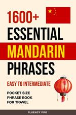 1600+ Essential Mandarin Phrases: Easy to Intermediate - Pocket Size Phrase Book for Travel