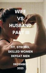 Wife vs Husband Part III Fit, Strong, Skilled Women Defeat Men December 2023