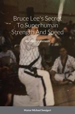 Bruce Lees Secret To Super Human Strength And Speed