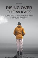 Rising Over the Waves Surviving Among Emotionally Immature Parents