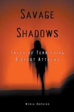 Savage Shadows: Tales of Terrifying Bigfoot Attacks