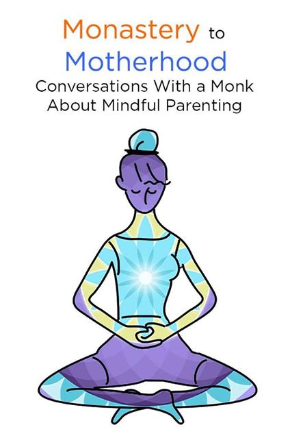 Monastery to Motherhood: Conversation With a Monk About Mindful Parenting