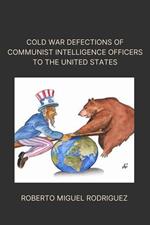 Cold War Defections of Communist Intelligence Officers to the United States