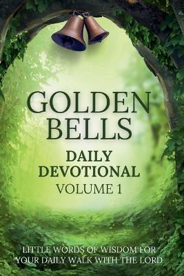 Golden Bells Daily Devotional Volume 1 - Brian Johnston,Andy McIlree,Martin Jones - cover