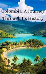 Colombia: A Journey Through Its History