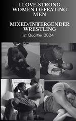 I Love Strong Women Defeating Men. Mixed Intergender Wrestling. 1st Quarter 2024
