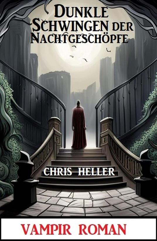Dunkle Schwingen der Nachtgeschöpfe: Vampir Roman