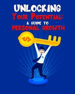 Unlocking Your Potential A guide to personal growth