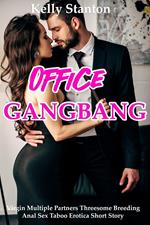 Office Gangbang (Virgin Multiple Partners Threesome Breeding Anal Sex Taboo Erotica Short Story)