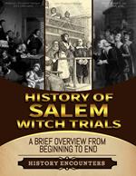 Salem Witch Trials: A Brief Overview from Beginning to the End