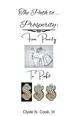 The Path to Prosperity: From Poverty to Profit - Clyde N Cook - cover