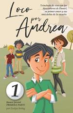 Loco por Andrea: Novela Infantil Juvenil de Humor El Candoroso Relato de un Primer Amor Escolar Para Ninas y Ninos