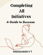 Completing All Initiatives: A Guide to Success