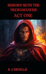 Reborn Seth The Necromancer Act One