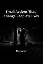 Small Actions That Change People's lives