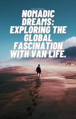 Nomadic Dreams: Exploring the Global Fascination with Van Life.