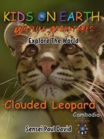 Kids On Earth Wildlife Adventures – Explore The World Clouded Leopard-Cambodia