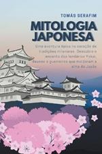 Mitologia japonesa: Uma aventura epica no coracao de tradicoes milenares. Descubra o encanto dos lendarios Yokai, deuses e guerreiros que moldaram a alma do Japao