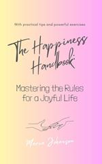 The Happiness Handbook. Mastering the Rules for a Joyful Life