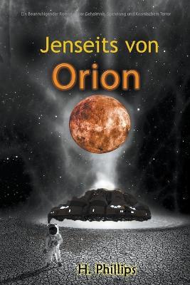 Jenseits von Orion: Ein Beunruhigender Roman voller Geheimnis, Spannung und Kosmischem Terror - Phillips - cover
