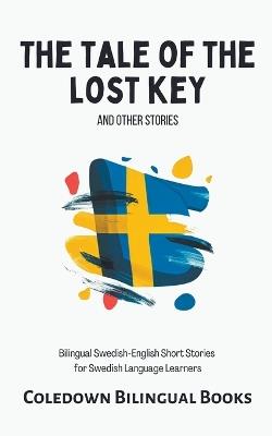 The Tale of the Lost Key and Other Stories: Bilingual Swedish-English Short Stories for Swedish Language Learners - Coledown Bilingual Books - cover