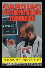 Cardiac Electrophysiology Technician - The Comprehensive Guide