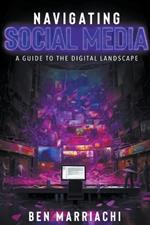 Navigating Social Media: A Guide to the Digital Landscape