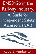 EN50126 in the Railway Industry. A Guide for Independent Safety Assessors (ISAs)