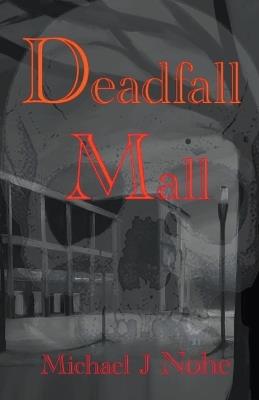 Deadfall Mall - Michael J Nohe - cover