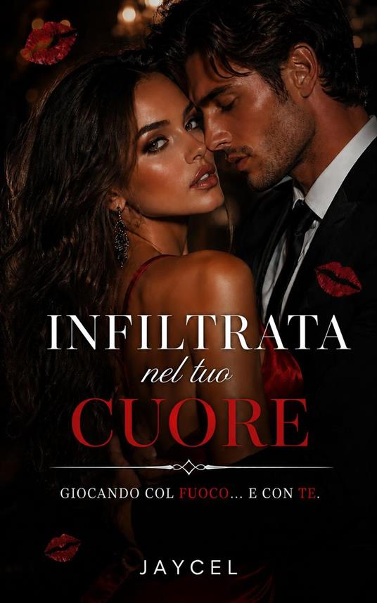 Infiltrata nel tuo cuore – Giocando col fuoco e con te - Jaycel - ebook