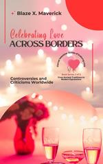 Celebrating Love Across Borders: Controversies and Criticisms Worldwide