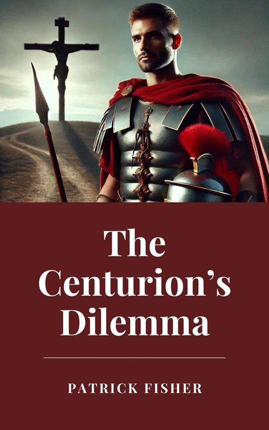 The Centurion’s Dilemma - Patrick Fisher - ebook
