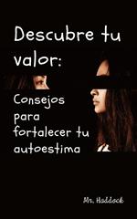 Descubre TU Valor: Consejos para Fortalecer TU Autoestima