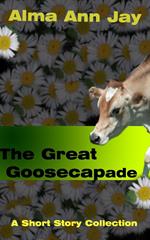 The Great Goosecapade, A Short Story Collection