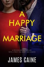 A Happy Marriage: A psychological thriller with a twist you won't see coming