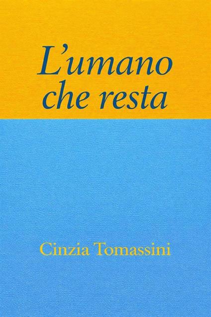 L'umano che resta - Cinzia Tomassini - ebook