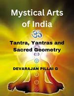 Mystical Arts of India: Tantra, Yantras, and Sacred Geometry