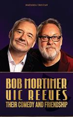 Bob Mortimer, Vic Reeves, Their Comedy and Friendship