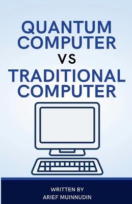 Quantum Computer Vs Traditional Computer - Arief Muinnudin - cover