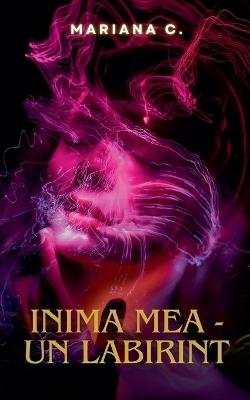 inima mea - un labirint - Mariana C - cover