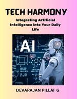 Tech Harmony: Integrating Artificial Intelligence into Your Daily Life
