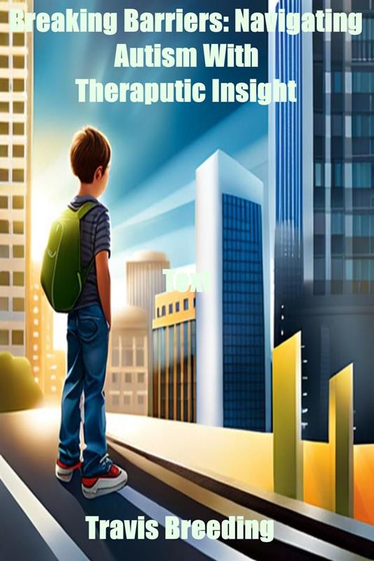 Breaking Barriers: Navigating Autism With Therapeutic Insight